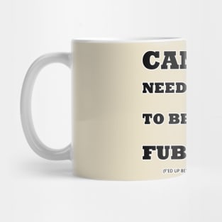 Cancer needs to be Fubar'ed (F'ed up) Mug